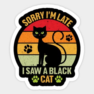 Sorry I'm Late I Saw A Black Cat Sticker